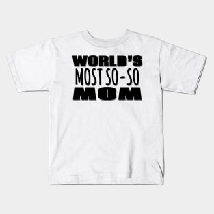 World's Most So-so  Mom Kids T-Shirt